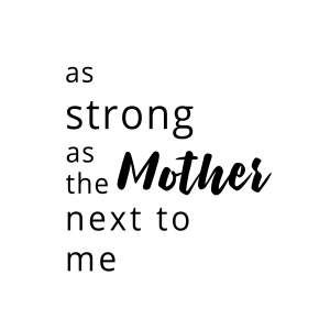 as strong as the mother next to me